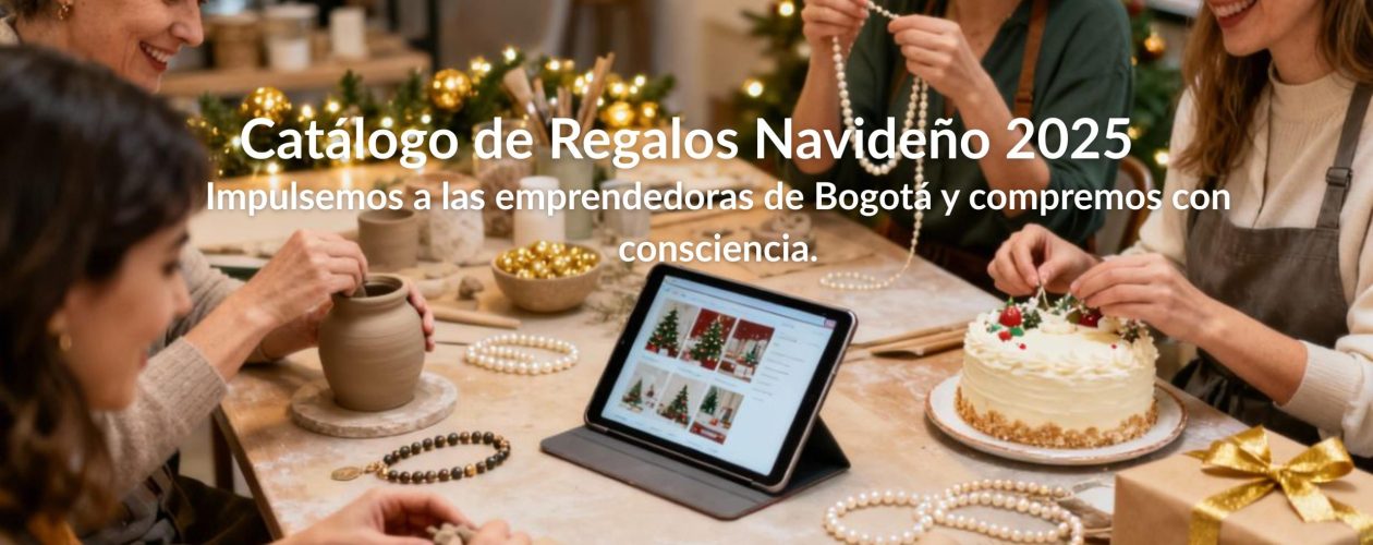 Catálogo de Regalos Navideños: impulsemos a las emprendedoras de Bogotá y compremos con conciencia.