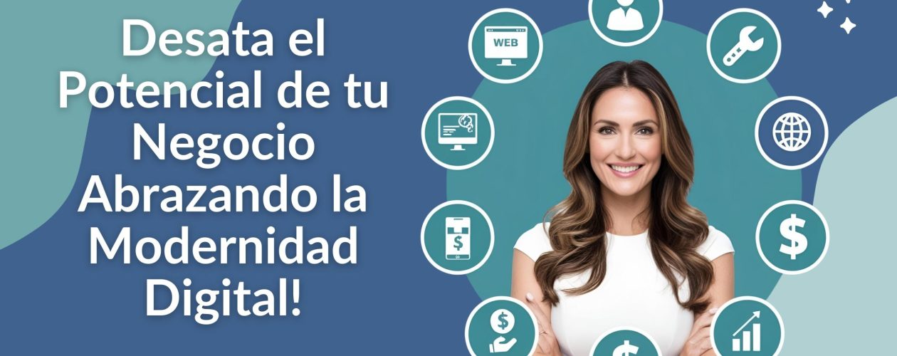  ¡Desata el Potencial de tu Negocio Abrazando la Modernidad Digital!