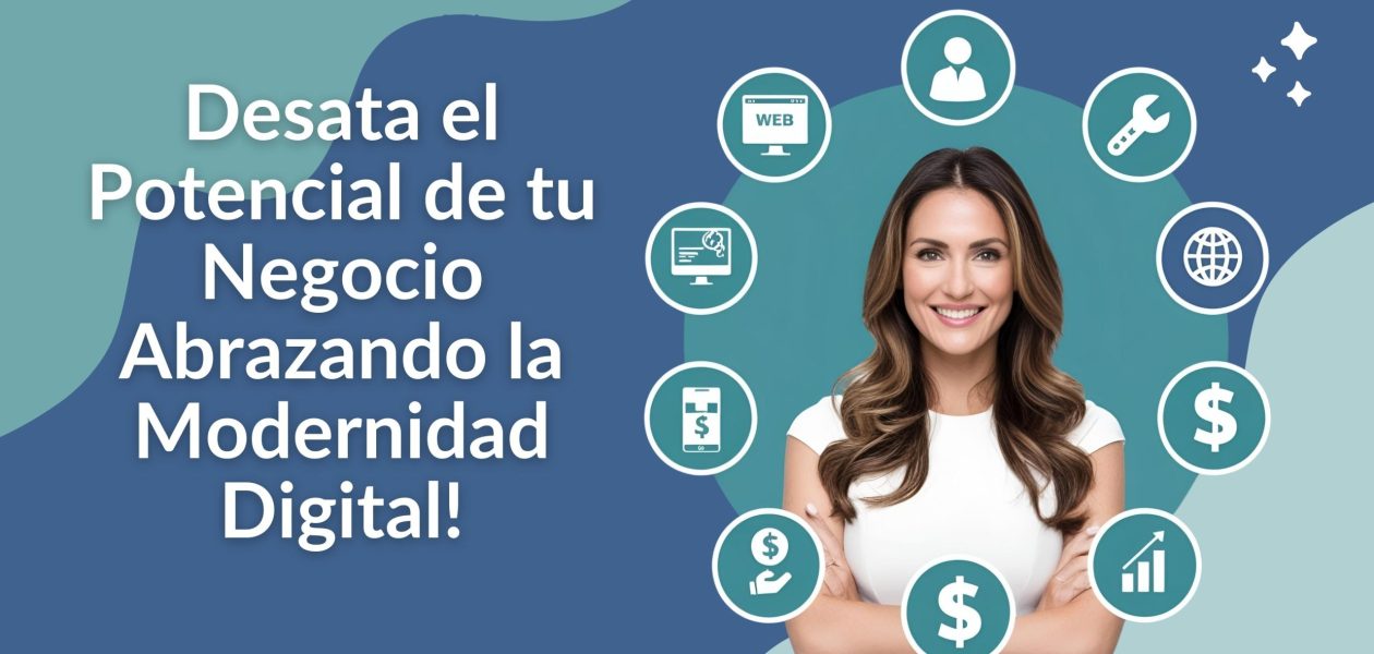  ¡Desata el Potencial de tu Negocio Abrazando la Modernidad Digital!