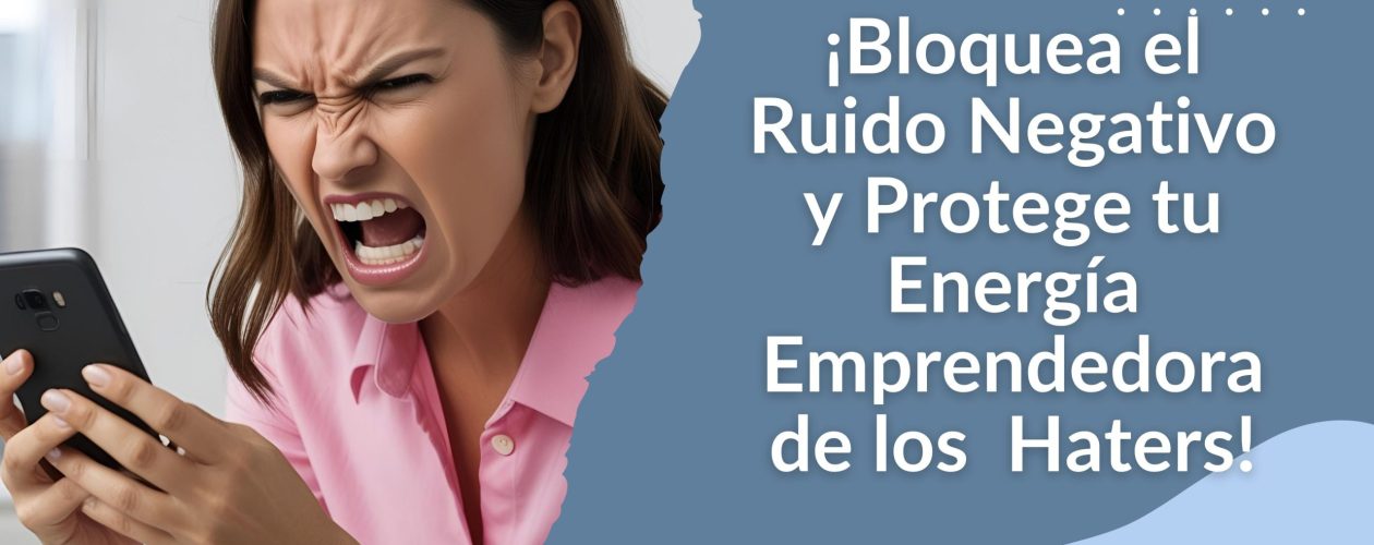 Protege tu Energía Emprendedora de los Comentarios Haters!
