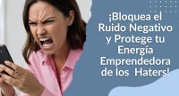 Protege tu Energía Emprendedora de los Comentarios Haters!
