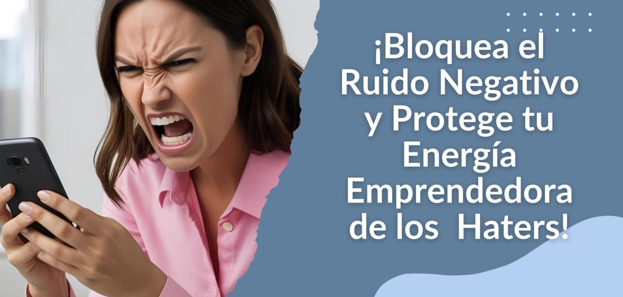 Protege tu Energía Emprendedora de los Comentarios Haters!