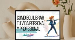 Cómo equilibrar tu vida Personal y Profesional