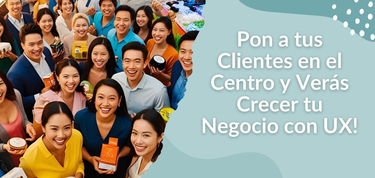 ¡Pon a tus Clientes en el Centro!